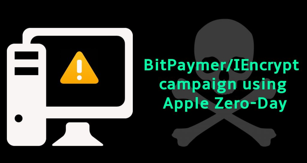 Alert Bitpaymer Iencrypt Campaign Exploiting Apple Zero Day