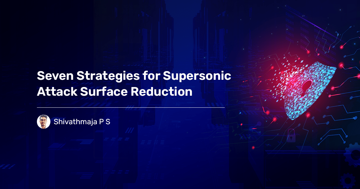 Read more about the article Seven Strategies for Supersonic Attack Surface Reduction