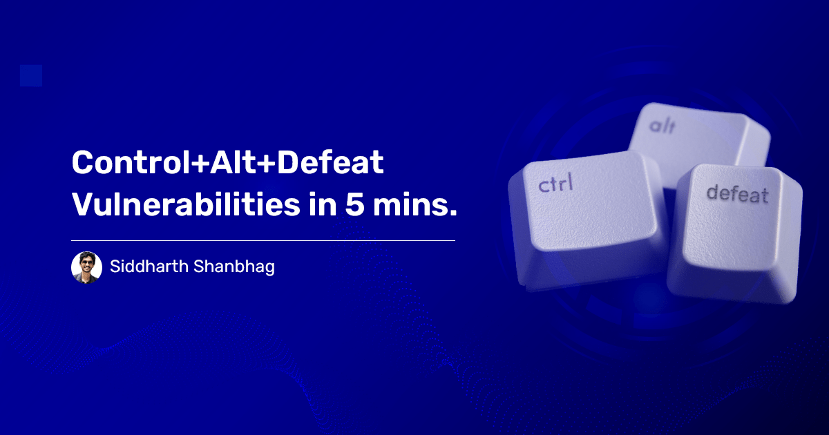 Read more about the article Control+Alt+Defeat Vulnerabilities in 5 mins