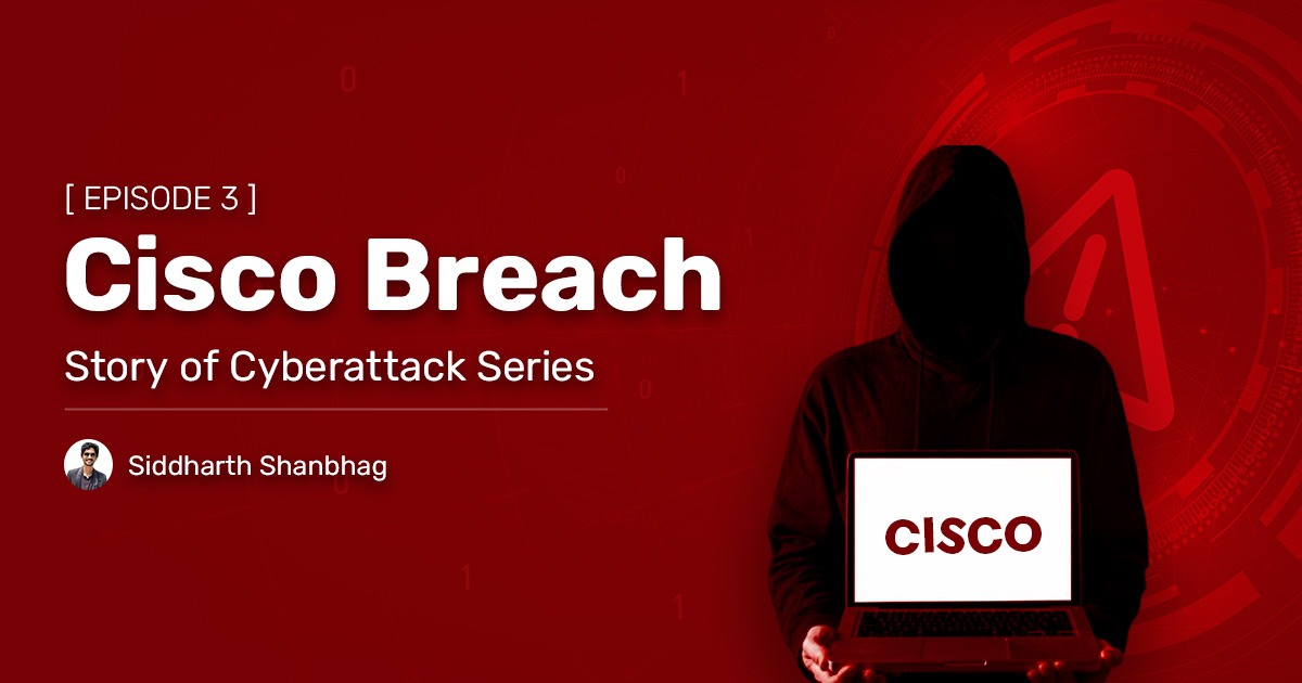 Read more about the article The Story of Cyberattack – CISCO Breach