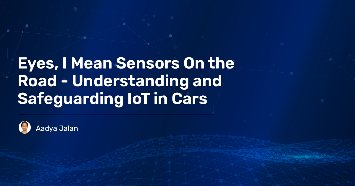 You are currently viewing Eyes, I Mean Sensors On the Road – Understanding and Safeguarding IoT in Cars