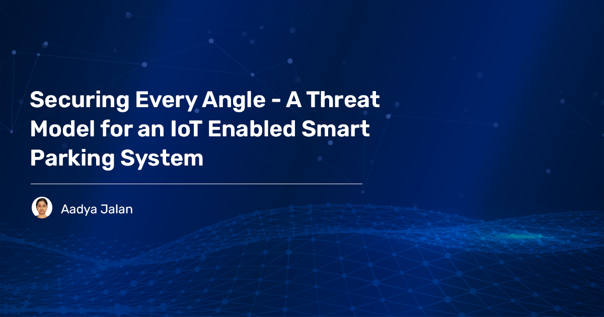 Read more about the article Securing Every Angle – A Threat Model for an IoT Enabled Smart Parking System