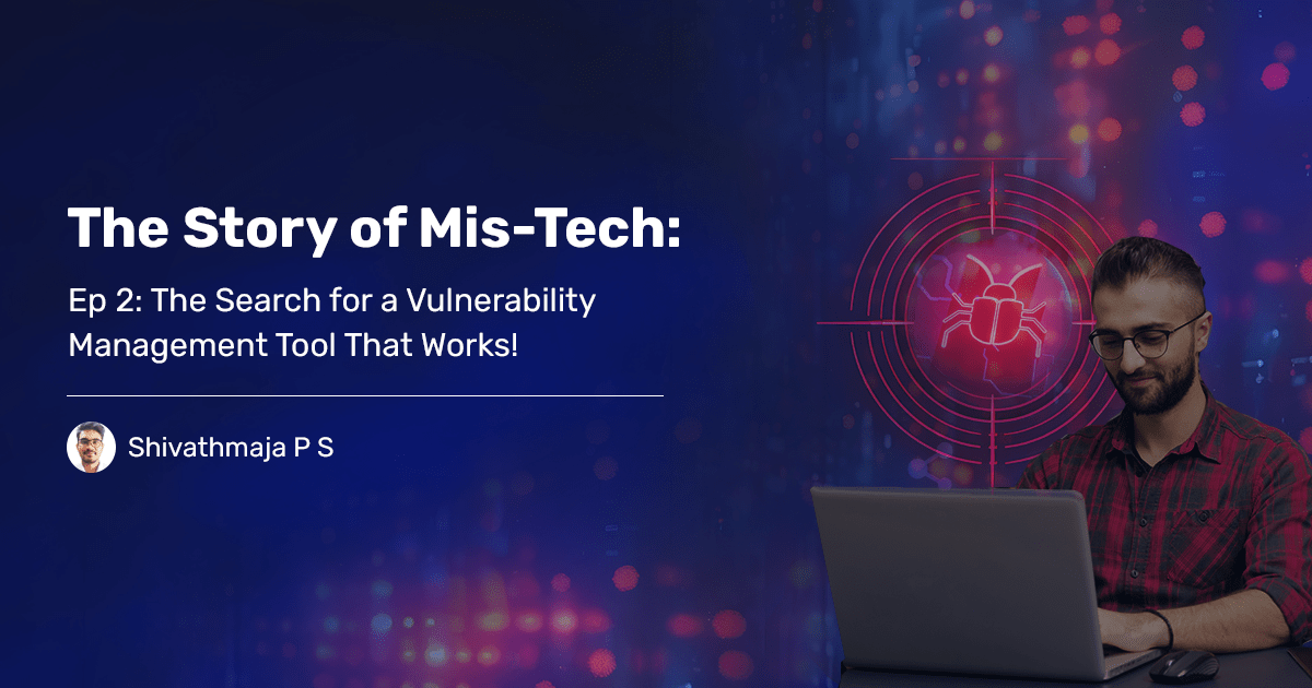 Read more about the article The Story of Mis-Tech: Ep 2: The Search for a Vulnerability Management Tool That Works!