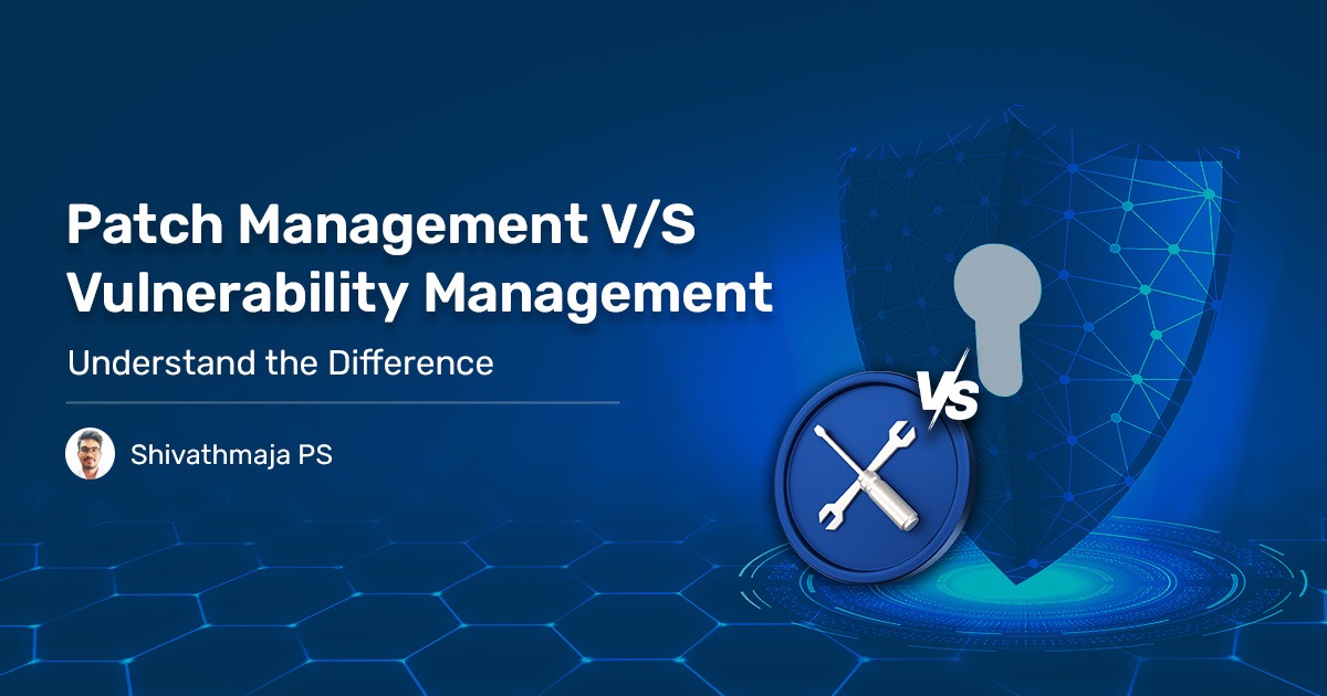 You are currently viewing Patch Management vs Vulnerability Management: Understand the Difference