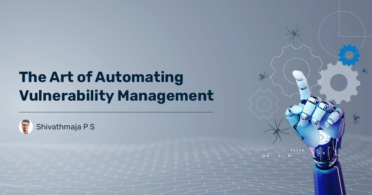 You are currently viewing The Art of Automating Vulnerability Management: The How and the Best Practices