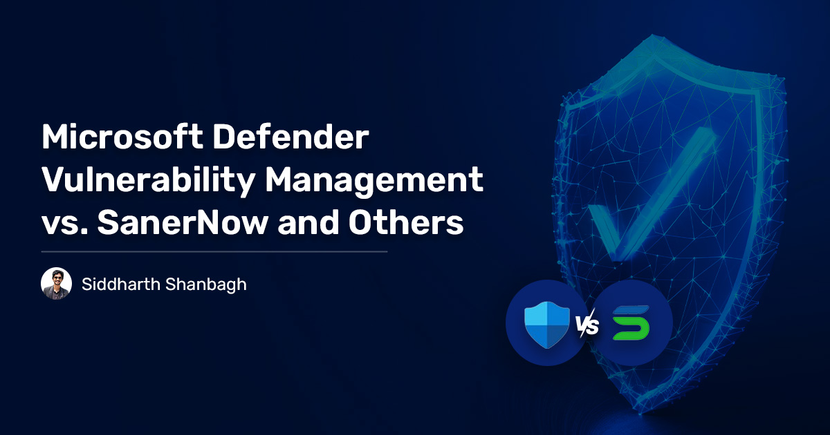 Read more about the article Microsoft Defender Vulnerability Management vs SanerNow and Others