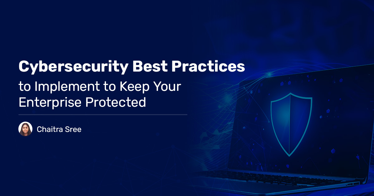 Read more about the article Cybersecurity Best Practices to Keep your Enterprise Protected 