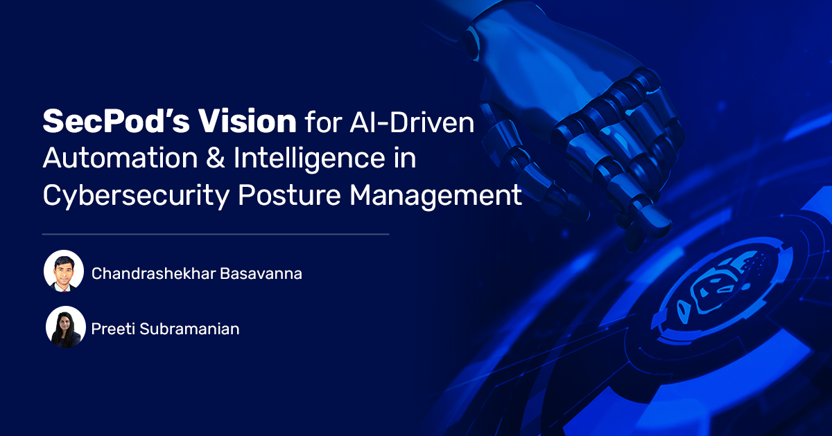 Read more about the article SecPod’s Vision for AI-Driven Automation and Intelligence in Cybersecurity Posture Management