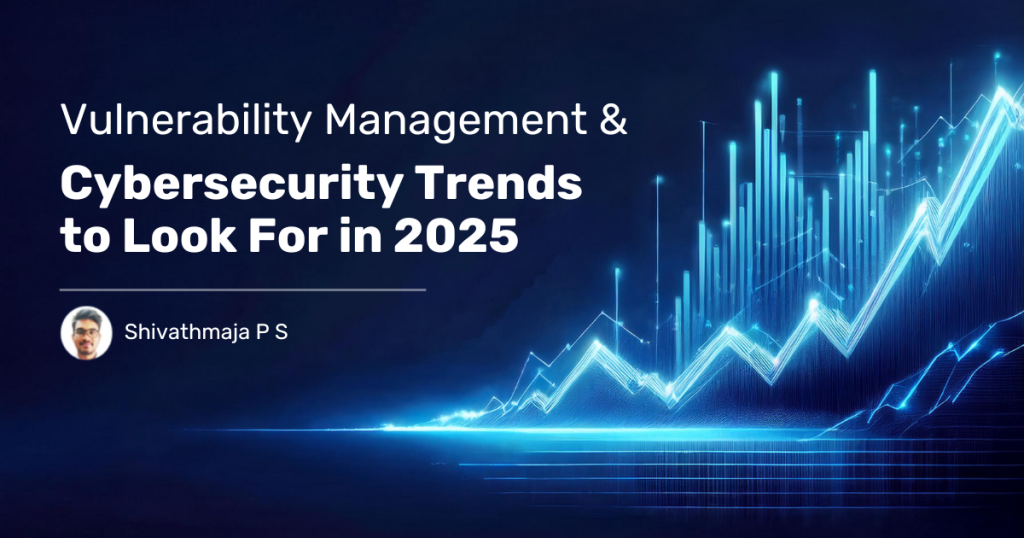 Vulnerablity-management-and-cybersecurity-trends-in-2025