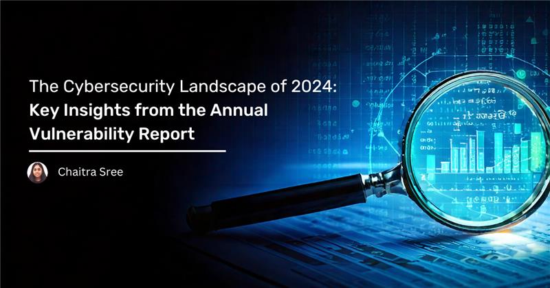 You are currently viewing The Cybersecurity Landscape of 2024: Key Insights from the Annual Vulnerability Report