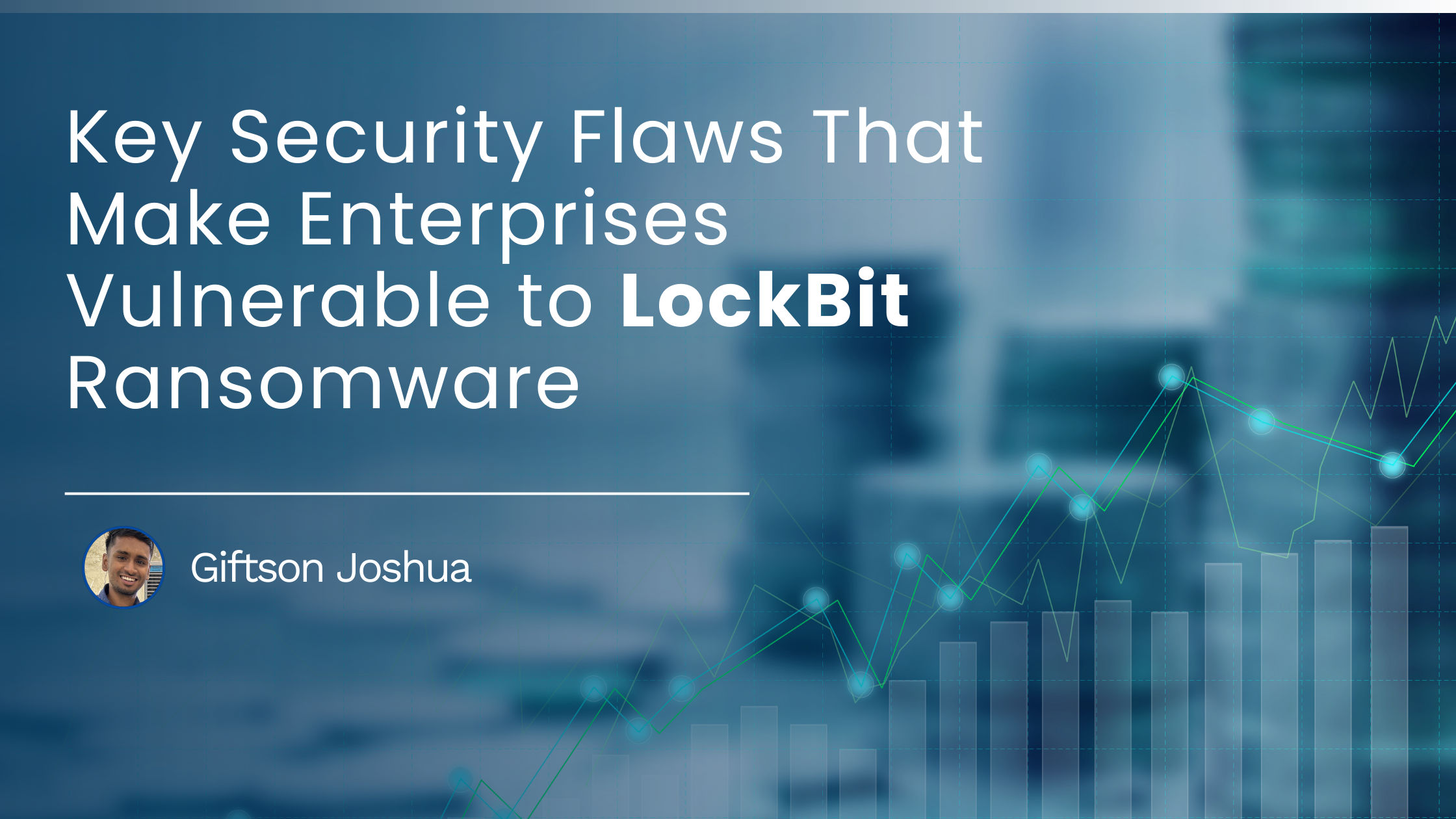 Read more about the article Key Security Flaws That Make Enterprises Vulnerable to LockBit Ransomware 