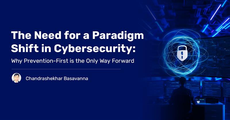 Read more about the article The Need for a Paradigm Shift in Cybersecurity: Why Prevention-First is the Only Way Forward